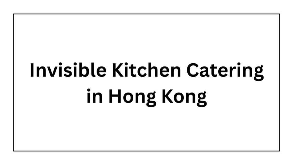 invisible-kitchen-catering-in-hong-kong